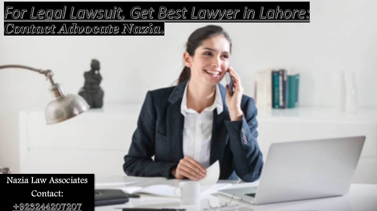 Seek Advise By Constitutional Lawyer in Lahore Pakistan  For Success in Lawsuit Proceeding 